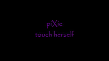 Pixie - Touch Herself