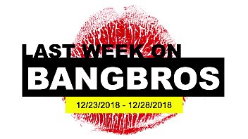 На прошлой неделе на BANGBROS.COM: 23.12.2018 - 28.12.2018