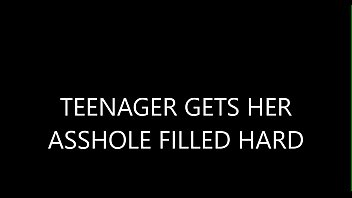 TEENAGER GET HER ASSHOLE FILLED HARD
