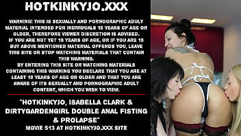 Hotkinkyjo, Isabella Clark & Dirtygardengirl double anal fisting & prolapse