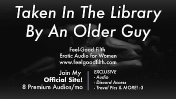 Um cara mais velho experiente leva você para a biblioteca [Áudio erótico para mulheres] [ASMR]