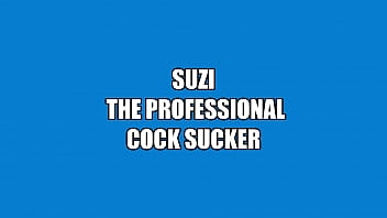 Suzi the Professional Cock Sucker
