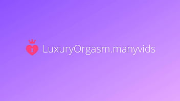 She cums loudly and asks for more orgasms in her pussy - LuxuryOrgasm