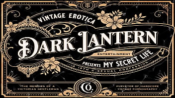 Dark Lantern Entertainment presents 'Vintage Interracial' from My Secret Life, The Erotic Confessions of a Victorian English Gentleman