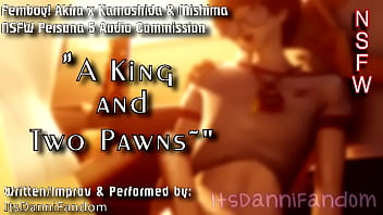 【R18 Persona 5 Audio RP】【COMMISSIONED AUDIO】A King & Two Pawns |フェンボイ！来栖あきら×鴨志田＆三島【M4M】【ItsDanniFandom】