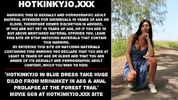 Hotkinkyjo in blue dress take huge dildo from mrhankey in ass & anal prolapse at the forest trail
