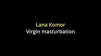 Wet pussy virgin Lana Komor masturbating