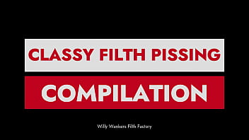 Classy Filth PISSING compilation