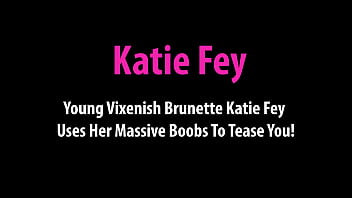 Young Vixenish Brunette Katie Fey Uses Her Massive Boobs To Tease You!