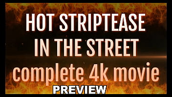 PREVIEW OF COMPLETE 4K MOVIE HOT STRIPTEASE IN THE STREET WITH AGARABAS AND OLPR